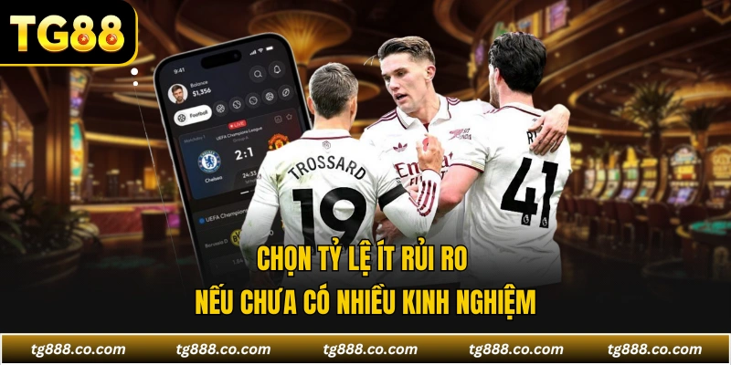 Chọn tỷ lệ ít rủi ro nếu chưa có nhiều kinh nghiệm