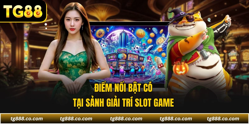 Điểm nổi bật có tại sảnh giải trí slot game 