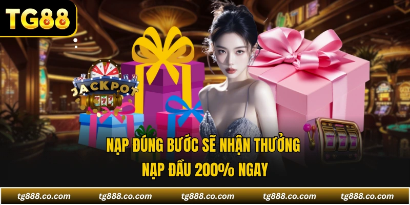 Nạp đúng bước sẽ nhận thưởng nạp đầu 200% ngay