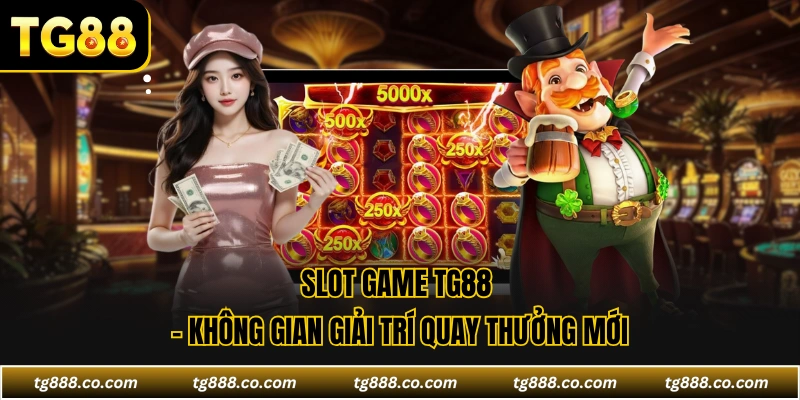 Slot Game TG88 - Không Gian Giải Trí Quay Thưởng Mới