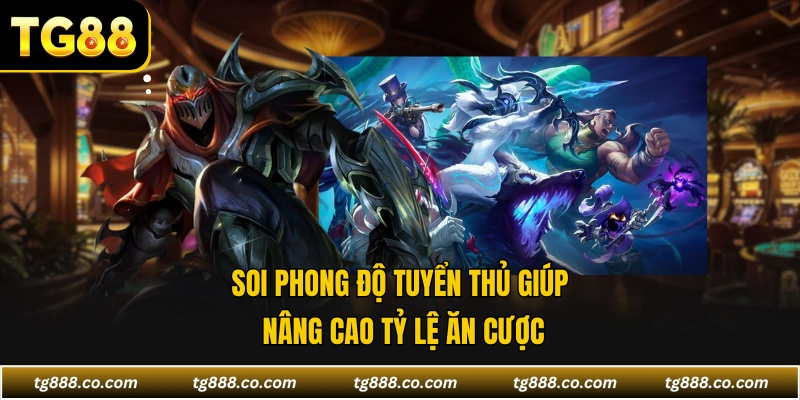 Soi phong độ tuyển thủ giúp nâng cao tỷ lệ ăn cược
