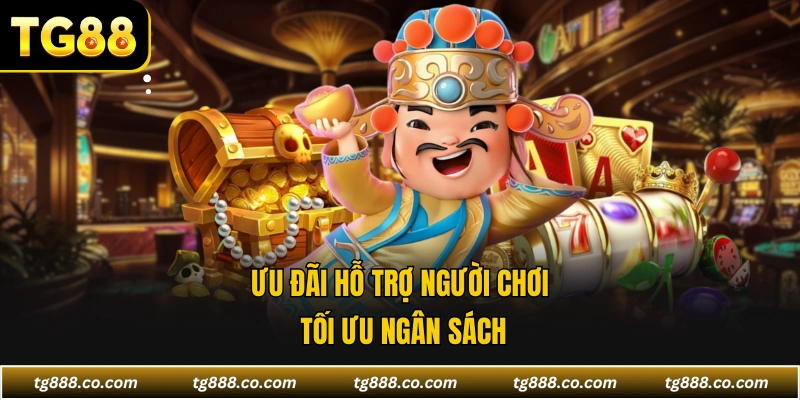 Ưu đãi hỗ trợ người chơi tối ưu ngân sách
